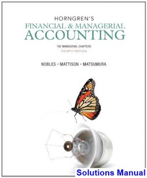 Horngrens Financial and Managerial Accounting The Managerial Chapters 4th Edition Nobles Solutions Manual