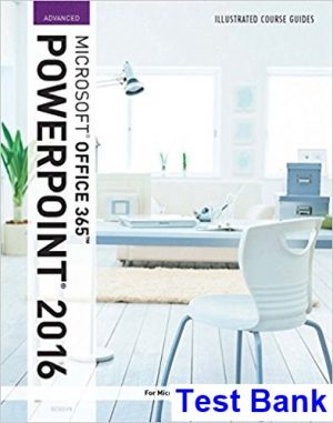Illustrated Course Guide Microsoft Office 365 and PowerPoint 2016 Advanced Spiral bound Version 1st Edition Beskeen Test Bank