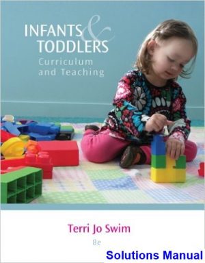Infants and Toddlers Curriculum and Teaching 8th Edition Terri Swim Solutions Manual