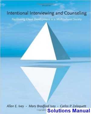 Intentional Interviewing and Counseling Facilitating Client Development in a Multicultural Society 8th Edition Ivey Solutions Manual