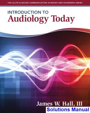 Introduction to Audiology Today 1st Edition Hall Solutions Manual