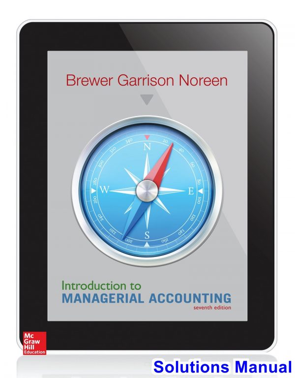 Introduction to Managerial Accounting 7th Edition Brewer Solutions Manual