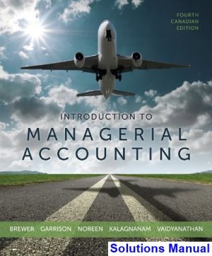 Introduction to Managerial Accounting Canadian Canadian 4th Edition Brewer Solutions Manual
