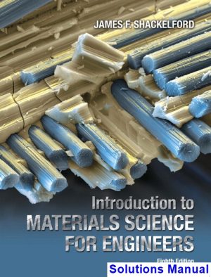 Introduction to Materials Science for Engineers 8th Edition Shackelford Solutions Manual