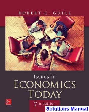 Issues in Economics Today 7th Edition Guell Solutions Manual