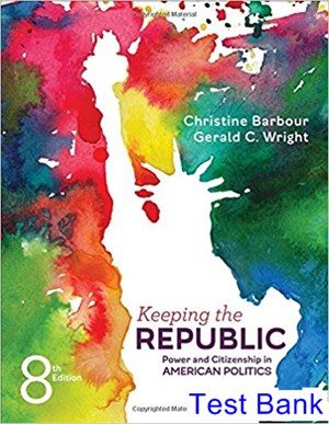 Keeping the Republic Power and Citizenship in American Politics 8th Edition Barbour Test Bank