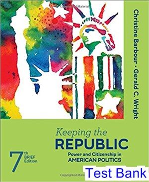 Keeping the Republic Power and Citizenship in American Politics Brief Edition 7th Edition Barbour Test Bank