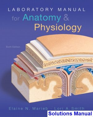 Laboratory Manual for Anatomy and Physiology 6th Edition Marieb Solutions Manual