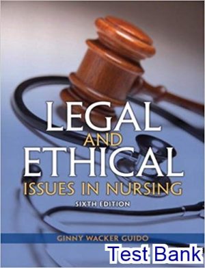 Legal and Ethical Issues in Nursing 6th Edition Guido Test Bank