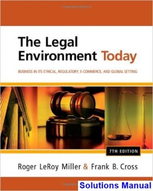 Legal Environment Today Business In Its Ethical Regulatory E-Commerce and Global Setting 7th Edition Miller Solutions Manual
