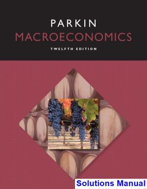 Macroeconomics 12th Edition Michael Parkin Solutions Manual