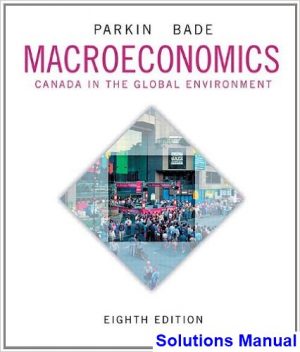 Macroeconomics Canada in the Global Environment Canadian 8th Edition Parkin Solutions Manual