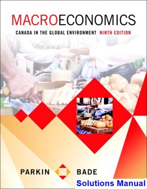 Macroeconomics Canada in the Global Environment Canadian 9th Edition Parkin Solutions Manual