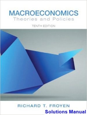 Macroeconomics Theories and Policies 10th Edition Froyen Solutions Manual