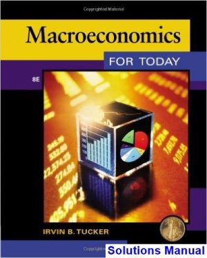 Macroeconomics for Today 8th Edition Tucker Solutions Manual