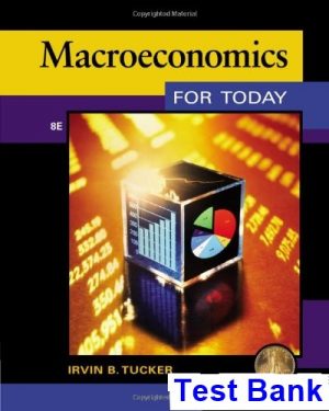 Macroeconomics for Today 8th Edition Tucker Test Bank