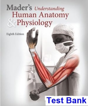 Maders Understanding Human Anatomy and Physiology 8th Edition Susannah Nelson Longenbaker Test Bank