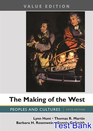 Making of the West Peoples and Cultures Value Edition 5th Edition Hunt Test Bank