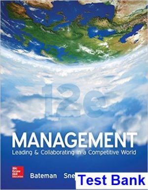Management Leading and Collaborating in a Competitive World 12th Edition Bateman Test Bank