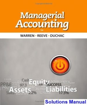 Managerial Accounting 12th Edition Warren Solutions Manual