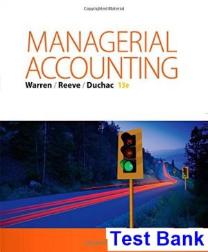 Managerial Accounting 13th Edition Warren Test Bank