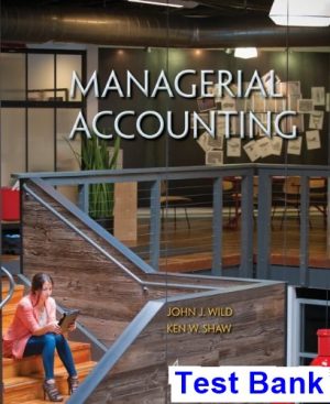 Managerial Accounting 4th Edition Wild Test Bank