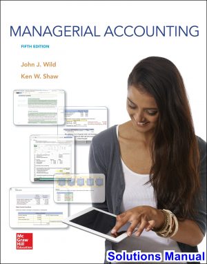 Managerial Accounting 5th Edition Wild Solutions Manual