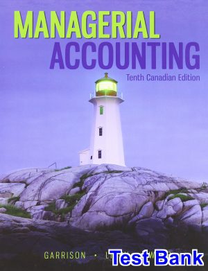 Managerial Accounting Canadian Canadian 10th Edition Garrison Test Bank