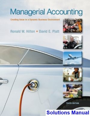 Managerial Accounting Creating Value in a Dynamic Business Environment 10th Edition Hilton Solutions Manual