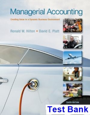 Managerial Accounting Creating Value in a Dynamic Business Environment 10th Edition Hilton Test Bank