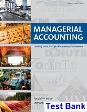 Managerial Accounting Creating Value in a Dynamic Business Environment CANADIAN EDITION Canadian 2nd Edition Hilton Test Bank