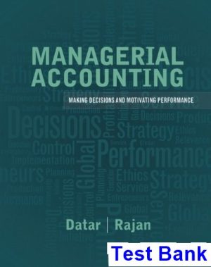 Managerial Accounting Decision Making and Motivating Performance 1st Edition Datar Test Bank