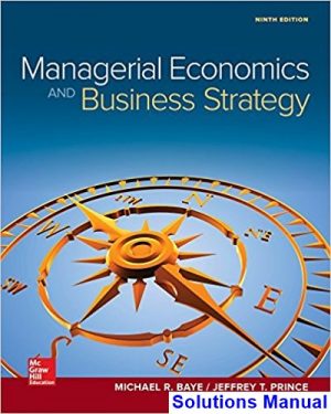 Managerial Economics and Business Strategy 9th Edition Baye Solutions Manual