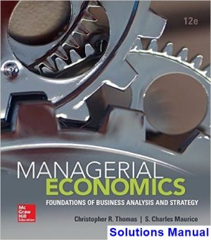 Managerial Economics Foundations of Business Analysis and Strategy 12th Edition Thomas Solutions Manual