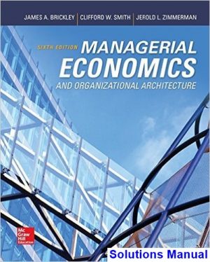 Managerial Economics and Organizational Architecture 6th Edition Brickley Solutions Manual