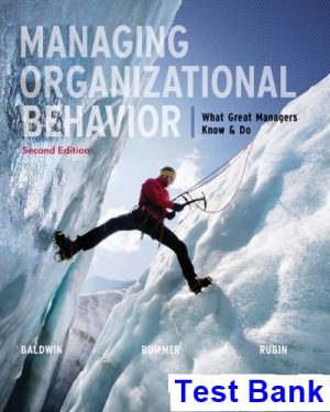 Managing Organizational Behavior What Great Managers Know and Do 2nd Edition Baldwin Test Bank