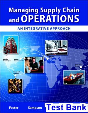 Managing Supply Chain and Operations An Integrative Approach 1st Edition Foster Test Bank