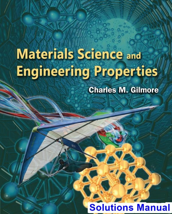Materials Science and Engineering Properties 1st Edition Charles Gilmore Solutions Manual