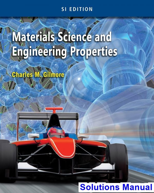 Materials Science and Engineering Properties SI Edition 1st Edition Charles Gilmore Solutions Manual