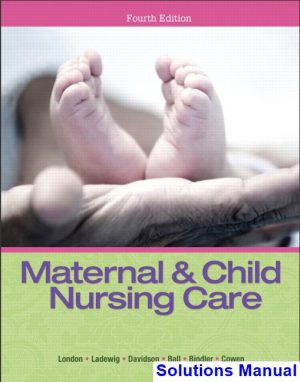 Maternal and Child Nursing Care 4th Edition London Solutions Manual