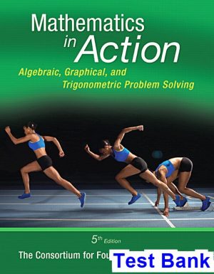 Mathematics in Action Algebraic Graphical and Trigonometric Problem Solving 5th Edition Consortium for Foundation Mathematics Test Bank