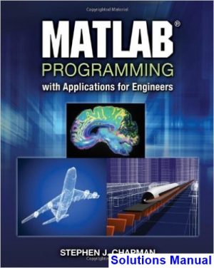 MATLAB Programming with Applications for Engineers 1st Edition Chapman Solutions Manual