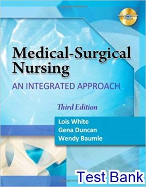 Medical Surgical Nursing An Integrated Approach 3rd Edition White Test Bank