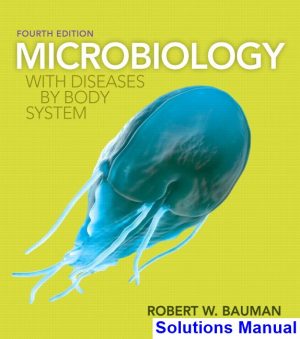 Microbiology with Diseases by Body System 4th Edition Bauman Solutions Manual
