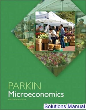 Microeconomics 11th Edition Michael Parkin Solutions Manual