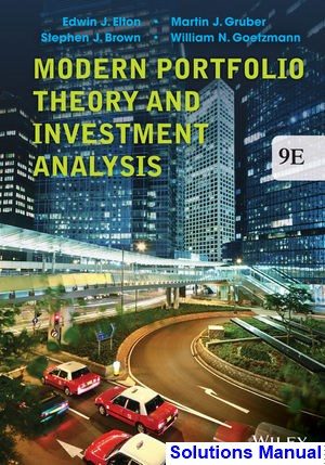 Modern Portfolio Theory and Investment Analysis 9th Edition Elton Solutions Manual