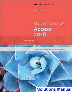 New Perspectives Microsoft Office 365 and Access 2016 Intermediate 1st Edition Shellman Solutions Manual