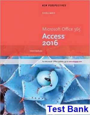 New Perspectives Microsoft Office 365 and Access 2016 Intermediate 1st Edition Shellman Test Bank