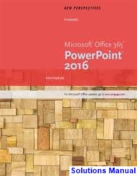 New Perspectives Microsoft Office 365 and PowerPoint 2016 Intermediate 1st Edition Pinard Solutions Manual