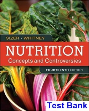 Nutrition Concepts and Controversies 14th Edition Sizer Test Bank